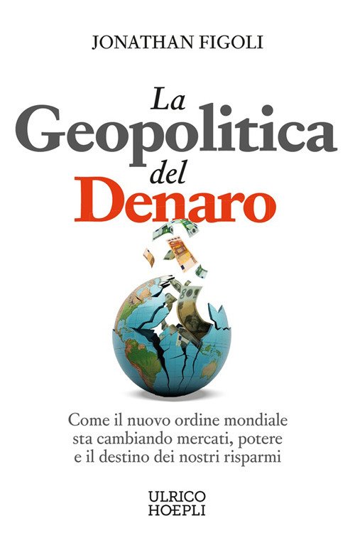 La geopolitica del denaro. Come il nuovo ordine mondiale sta cambiando mercati, potere e il destino dei nostri risparmi