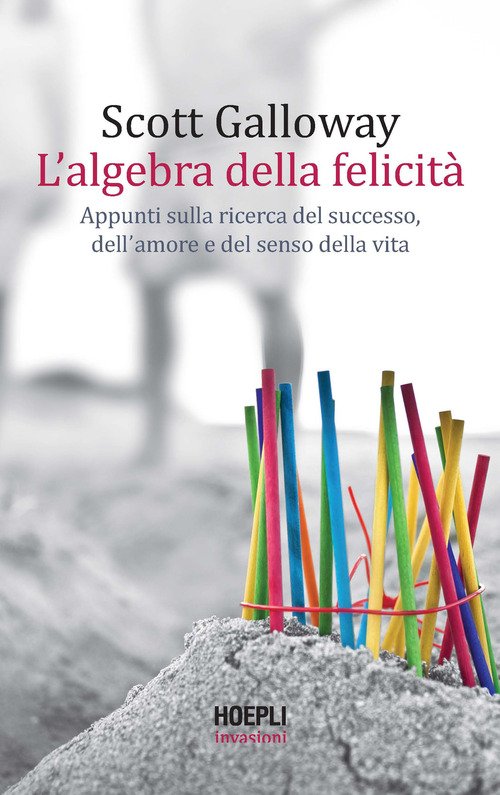 L'algebra della felicità. Appunti sulla ricerca del successo, dell'amore e del senso della vita