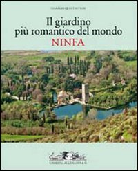 Giardino Romantico Piu` Importante Del Mondo. Ninfa (il)