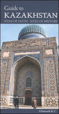 Guide to Kazakhstan. Sites of faith, sites of history