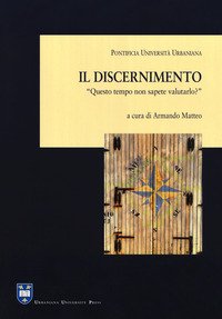 Il discernimento. «Questo tempo non sapete valutarlo?» (Lc 12,56)