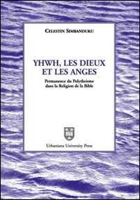Yhwh, les Dieux et les anges