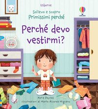 Perché devo vestirmi? Sollevo e scopro. Primissimi perché