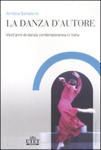 La danza d'autore. Vent'anni di danza contemporanea in Italia