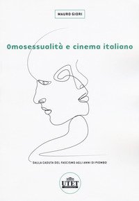 Omosessualità e cinema italiano. Dalla caduta del fascismo agli anni di piombo