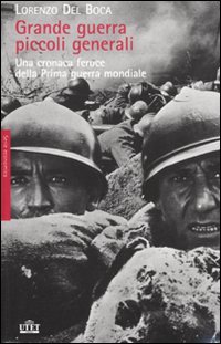 Grande guerra, piccoli generali. Una cronaca feroce della prima guerra mondiale. 2010.