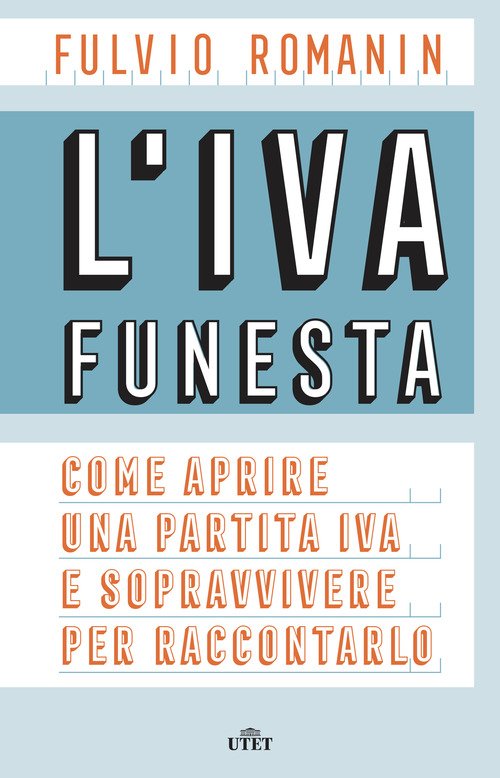 L'IVA funesta. Come aprire una partita IVA e sopravvivere per raccontarlo