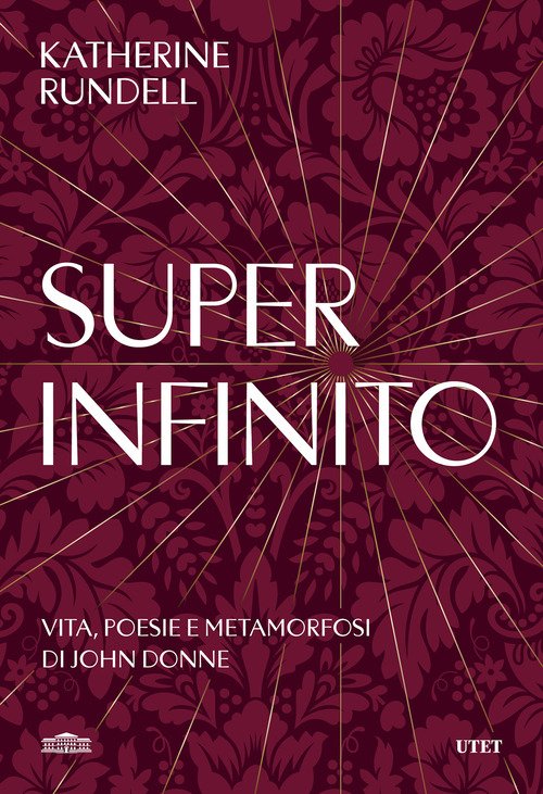 Super-infinito. Vita, poesie e metamorfosi di John Donne
