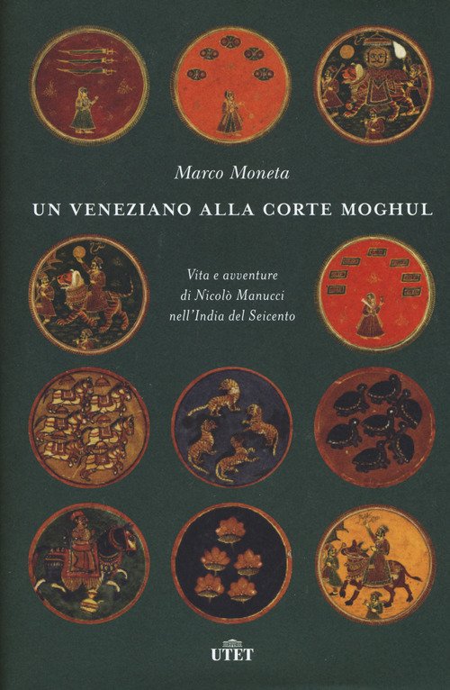Un veneziano alla corte Moghul. Vita e avventure di Nicolò Manucci nell'India del Seicento