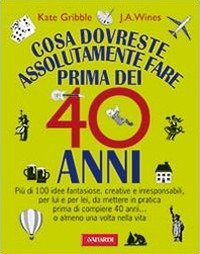 Cosa dovreste assolutamente fare prima dei 40 anni