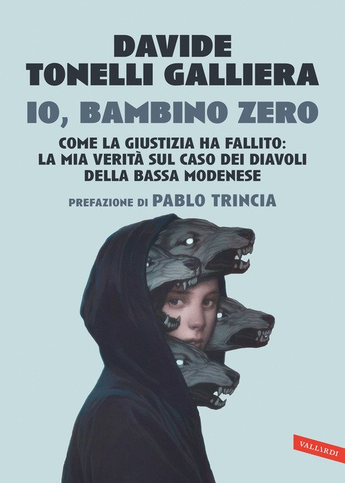 Io, bambino zero. Come la giustizia ha fallito: la mia verità sul caso dei Diavoli della Bassa modenese