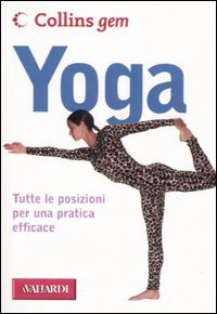Yoga. Tutte le posizioni per una pratica efficace