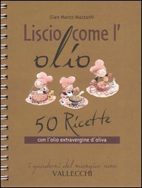 Liscio come l'olio. 50 ricette con l'olio extravergine d'oliva