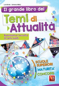 Il grande libro dei temi di attualità. Nuovissima raccolta di temi svolti. Scuole superiori, maturità, concorsi