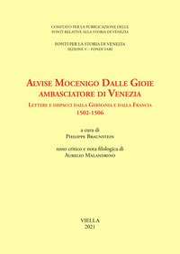 Alvise Mocenigo Dalle Gioie ambasciatore di Venezia. Lettere e dispacci dalla Germania e dalla Francia 1502-1506. Ediz. italiana e francese