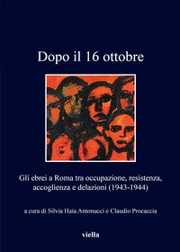 Dopo il 16 ottobre 1943. Gli ebrei a Roma: occupazione, resistenza, accoglienza e delazioni (1943-1944)