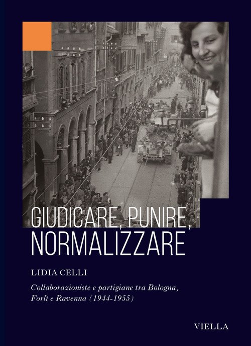 Giudicare, punire, normalizzare. Collaborazioniste e partigiane tra Bologna, Forlì e Ravenna (1944-1955)