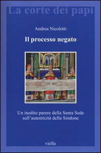 Il processo negato. Un inedito parere della Santa Sede sull'autenticità della Sindone