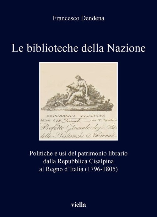 Le biblioteche della Nazione. Politiche e usi del patrimonio librario dalla Repubblica Cisalpina al Regno d'Italia (1796-1805)