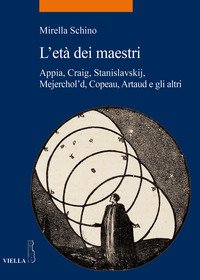 L'età dei maestri. Appia, Craig, Stanislavskij, Mejerchol'd, Copeau, Artaud e gli altri