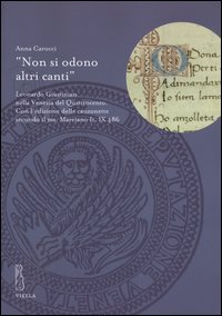 «Non si odono altri canti». Leonardo Giustinian nella Venezia del Quattrocento. Con l'edizione delle canzonette secondo il ms. Marciano It. IX486