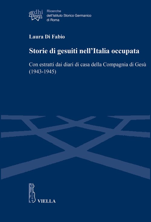 Storie di gesuiti nell'Italia occupata. Con estratti dai diari di casa della Compagnia di Gesù (1943-1945)