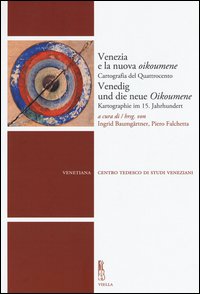 Venezia e la nuova Oikoumene. Cartografia del Quattrocento-Venedig und die neue Oikoumene. Kartographie im 15. Jahrhundert