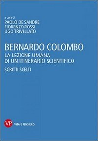 Bernardo Colombo. La lezione umana di un itinerario scientifico. Scritti scelti