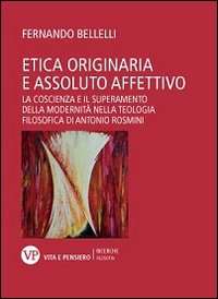 Etica originaria e assoluto affettivo. La coscienza e il superamento della modernità nella teologia filosofica di Antonio Rosmini