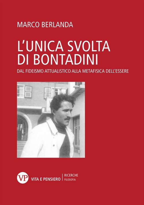 L'unica svolta di Bontadini. Dal fideismo attualistico alla metafisica dell'essere