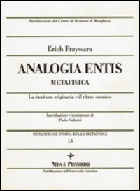 Metafisica e storia della metafisica. Vol. 13: Analogia entis-metafisica. La struttura originaria e il ritmo cosmico.