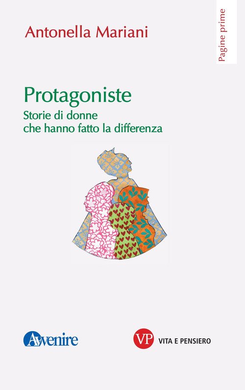 Protagoniste. Storie di donne che hanno fatto la differenza