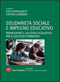 Solidarietà sociale e impegno educativo. Promuovere il successo scolastico per il successo formativo