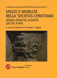 Spazio e mobilità nella «societas christiana» (secoli X-XIII). Spazio, identità, alterità. Le settimane internazionali della Mendola. Nuova serie