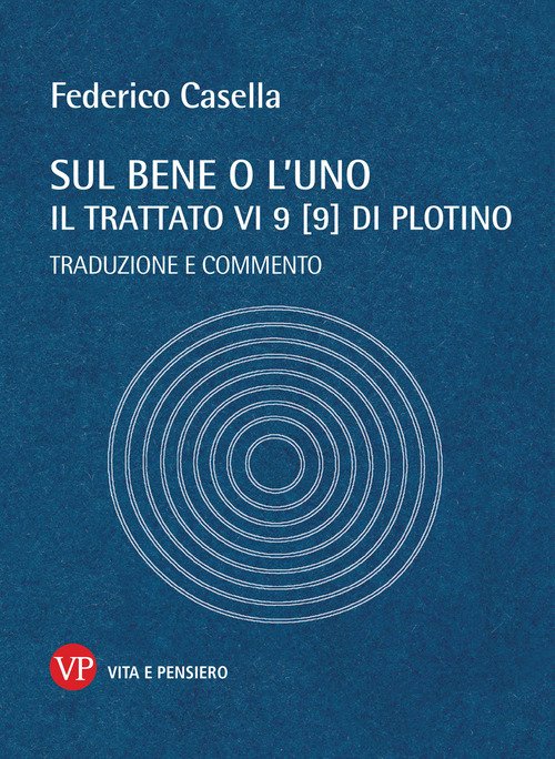 Sul bene o l'uno. Il trattato VI 9 (9) di Plotino. Traduzione e commento
