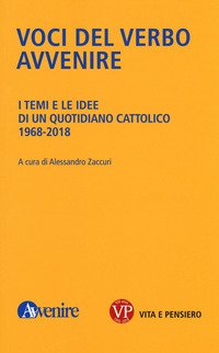 Voci del verbo Avvenire. I temi e le idee di un quotidiano cattolico. 1968-2018