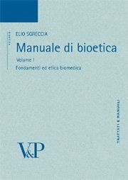 vol. I Manuale di Bioetica