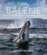 Balene. I segreti dei più grandi mammiferi viventi