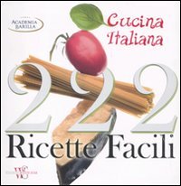 Duecentoventidue ricette facili della cucina italiana
