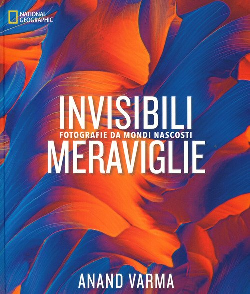 Invisibili meraviglie. Fotografie da mondi nascosti