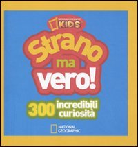 Strano ma vero! 300 incredibili curiosità. Vol. 1