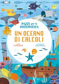 Un oceano di operazioni. Pazzi per la matematica. Con adesivi