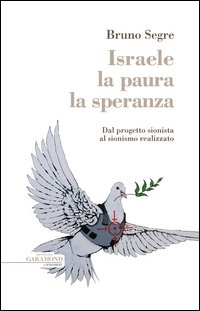 Israele, la paura, la speranza. Dal progetto sionista al sionismo realizzato