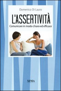 L'assertività. Comunicare in modo chiaro ed efficace