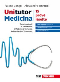 Unitutor medicina. Prove nazionali di ammissione per medicina e chirurgia, odontoiatria e veterinaria. 15 prove risolte