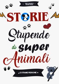 Storie stupende di super animali e strane persone