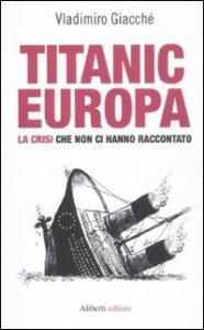 Titanic-Europa. La crisi che non ci hanno raccontato