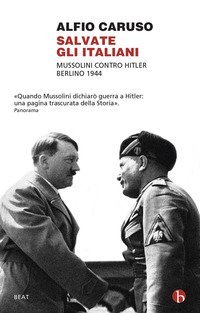 Salvate gli italiani. Mussolini contro Hitler. Berlino 1944