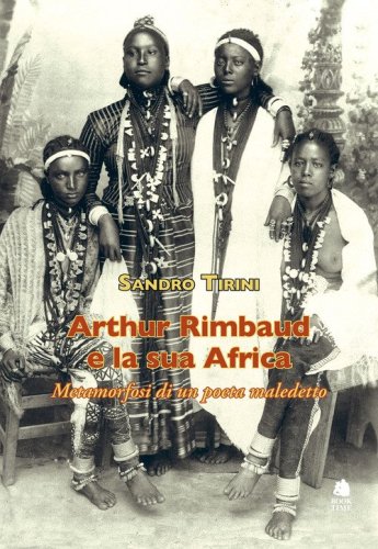 Arthur Rimbaud e la sua Africa. Metamorfosi di un poeta maledetto