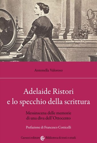 Adelaide Ristori e lo specchio della scrittura. Messinscena delle memorie di una diva dell'Ottocento
